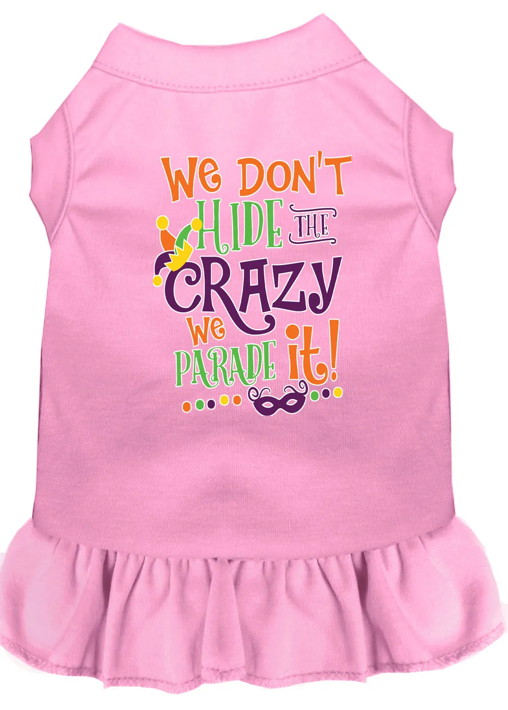 We Don't Hide The Crazy Screen Print Mardi Gras Dog Dress Light Pink 4x